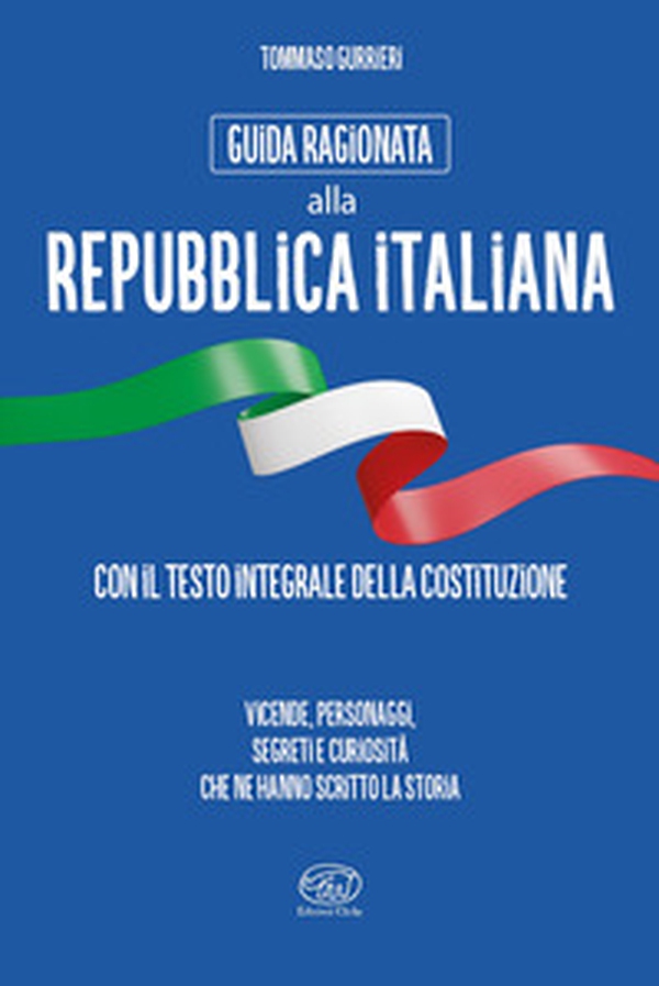 Guida ragionata alla Repubblica Italiana. Vicende, personaggi, segreti e curiosità che ne hanno scritto la storia - Librerie.coop