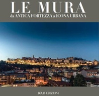 Le mura. Da antica fortezza a icona urbana - Librerie.coop