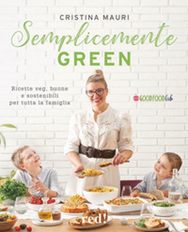 Semplicemente green. Ricette veg, buone e sostenibili per tutta la famiglia - Librerie.coop Semplicemente green. Ricette veg, buone e sostenibili per tutta la famiglia - Librerie.coop