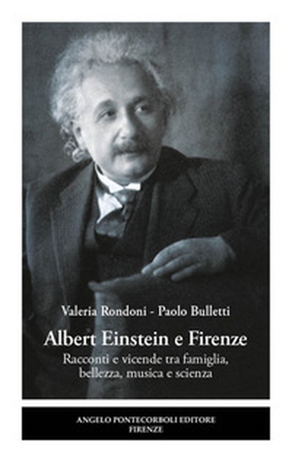 Albert Einstein e Firenze. Racconti e vicende tra famiglia, bellezza, musica e scienza - Librerie.coop Albert Einstein e Firenze. Racconti e vicende tra famiglia, bellezza, musica e scienza - Librerie.coop