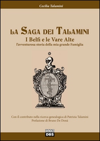 La saga dei Talamini. I Belfi e le Vare Alte. L'avventurosa storia della mia grande famiglia - Librerie.coop