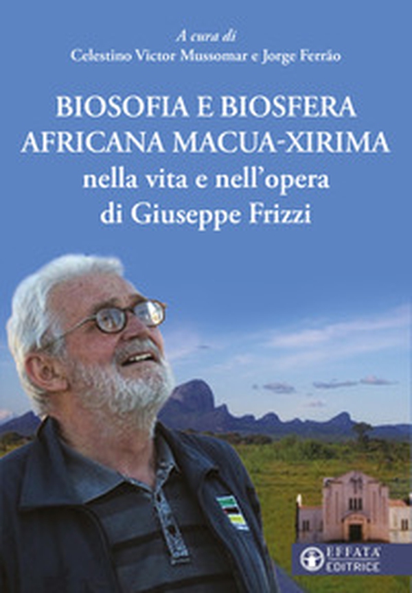 Biosofia e biosfera africana Macua-Xirima nella vita e nell'opera di Giuseppe Frizzi - Librerie.coop