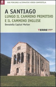 A Santiago lungo il cammino primitivo e il cammino inglese - Librerie.coop A Santiago lungo il cammino primitivo e il cammino inglese - Librerie.coop