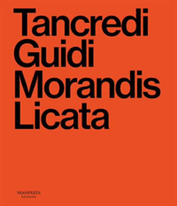 Tancredi, Guidi, Morandis, Licata. Catalogo della mostra (Sacile, 21 settembre 2024-12 gennaio 2025) - Librerie.coop Tancredi, Guidi, Morandis, Licata. Catalogo della mostra (Sacile, 21 settembre 2024-12 gennaio 2025) - Librerie.coop