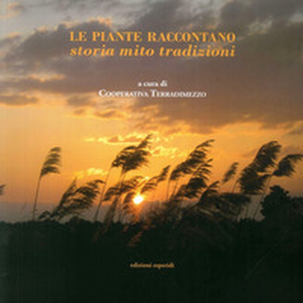 Le piante raccontano. Storia, mito, tradizione - Librerie.coop Le piante raccontano. Storia, mito, tradizione - Librerie.coop