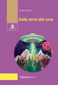 Dalla Terra alla Luna. Tragitto in 97 ore e 20 minuti - Librerie.coop