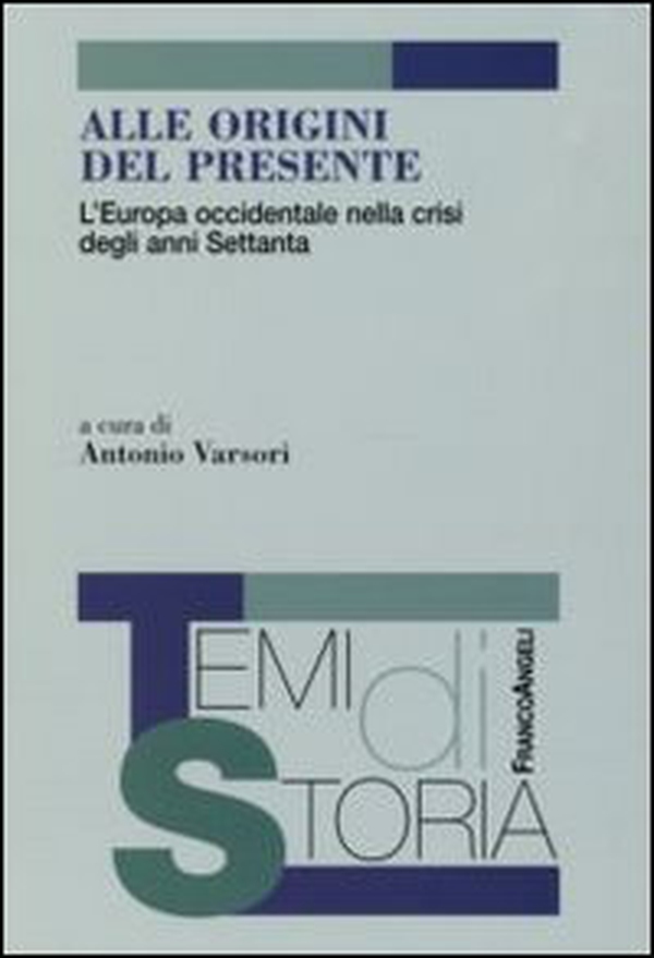 Alle origini del presente. L'Europa occidentale nella crisi degli anni Settanta - Librerie.coop Alle origini del presente. L'Europa occidentale nella crisi degli anni Settanta - Librerie.coop