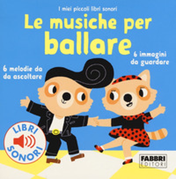 Le musiche per ballare. I miei piccoli libri sonori - Librerie.coop Le musiche per ballare. I miei piccoli libri sonori - Librerie.coop