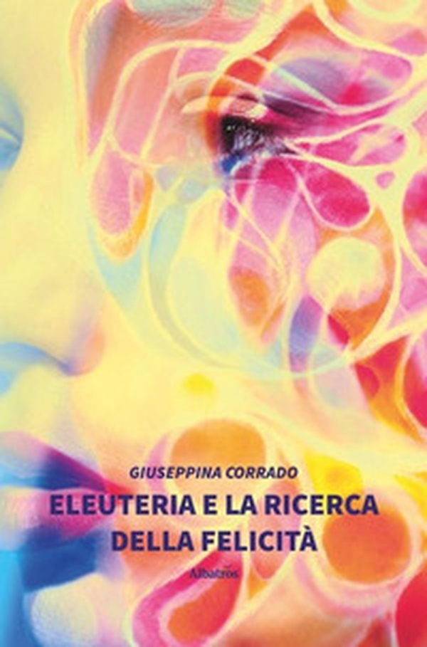Eleuteria e la ricerca della felicità - Librerie.coop Eleuteria e la ricerca della felicità - Librerie.coop