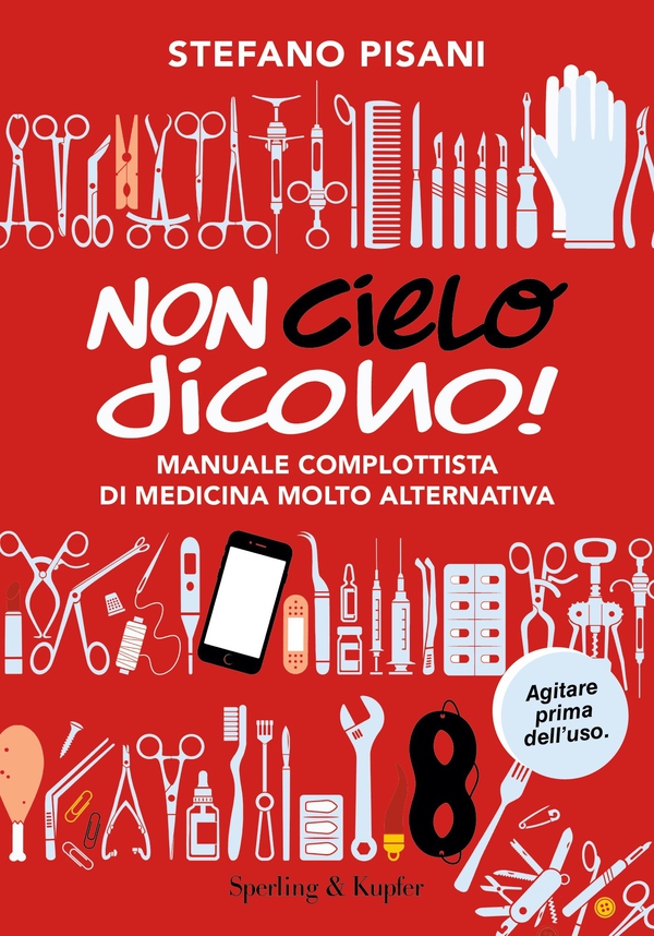 Non cielo dicono! Manuale complottista di medicina molto alternativa - Librerie.coop Non cielo dicono! Manuale complottista di medicina molto alternativa - Librerie.coop