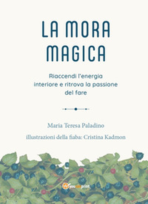 La mora magica. Riaccendi l'energia interiore e ritrova la passione del fare - Librerie.coop La mora magica. Riaccendi l'energia interiore e ritrova la passione del fare - Librerie.coop