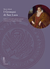 I Grimani di San Luca. Cultura materiale, genere e potere a Venezia tra Cinque e Seicento - Librerie.coop