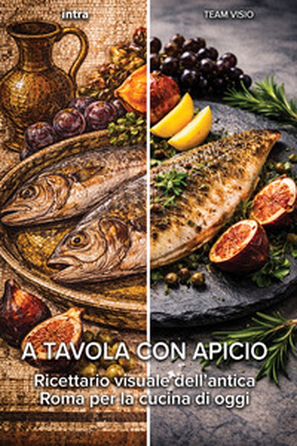 A tavola con Apicio. Ricettario visuale dell'antica Roma per la cucina di oggi - Librerie.coop