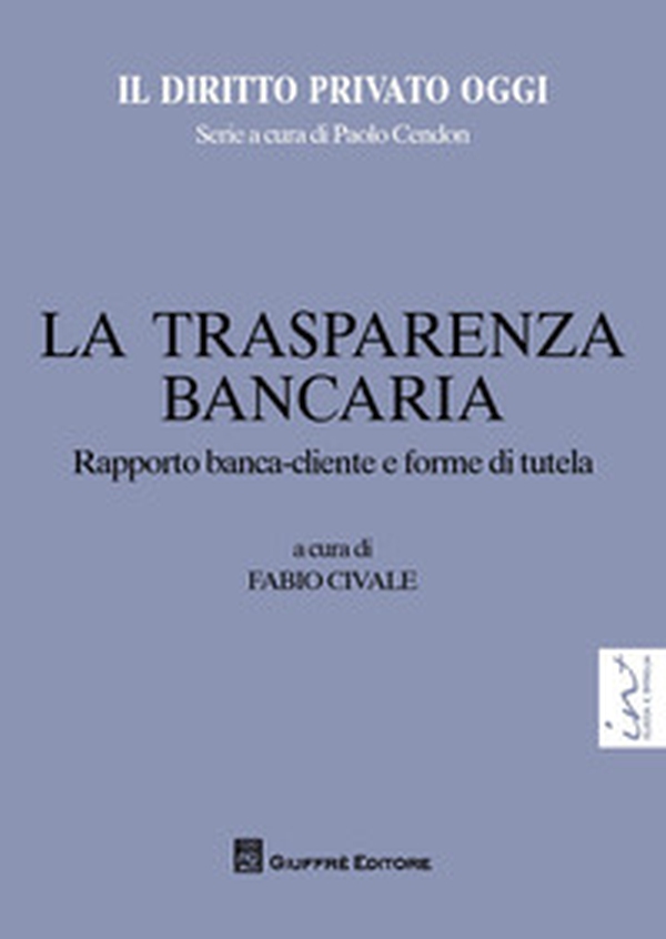 La trasparenza bancaria. Rapporto banca-cliente e forme di tutela - Librerie.coop La trasparenza bancaria. Rapporto banca-cliente e forme di tutela - Librerie.coop