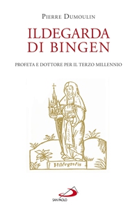 Ildegarda di Bingen. Profeta e dottore per il terzo millennio - Librerie.coop Ildegarda di Bingen. Profeta e dottore per il terzo millennio - Librerie.coop