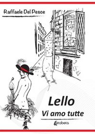 Lello. Vi amo tutte - Librerie.coop Lello. Vi amo tutte - Librerie.coop