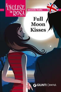 Full moon kisses. Le storie che migliorano il tuo inglese! Secondo livello - Librerie.coop Full moon kisses. Le storie che migliorano il tuo inglese! Secondo livello - Librerie.coop