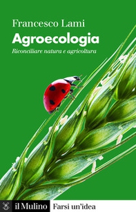 Agroecologia. Riconciliare natura e agricoltura - Librerie.coop