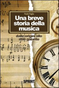 Una breve storia della musica. Dalle origini allo stile galante - Librerie.coop