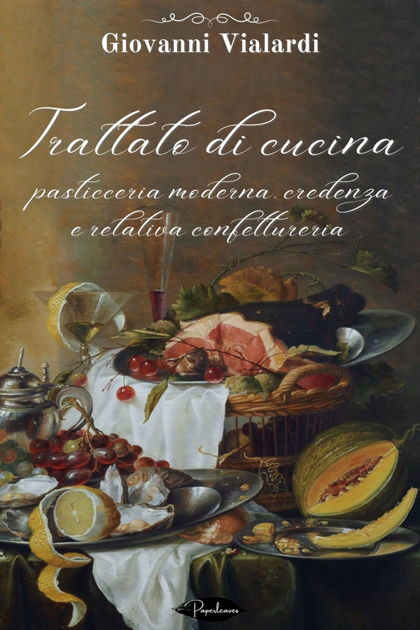 Trattato di cucina, pasticceria moderna, credenza e relativa confettureria - Librerie.coop Trattato di cucina, pasticceria moderna, credenza e relativa confettureria - Librerie.coop