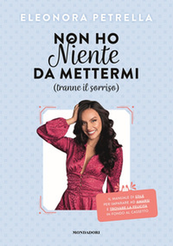 Non ho niente da mettermi (tranne il sorriso). Il manuale di stile per imparare ad amarsi e trovare la felicità in fondo al cassetto - Librerie.coop Non ho niente da mettermi (tranne il sorriso). Il manuale di stile per imparare ad amarsi e trovare la felicità in fondo al cassetto - Librerie.coop