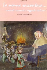 La nonna raccontava... Antichi racconti e leggende italiane - Librerie.coop La nonna raccontava... Antichi racconti e leggende italiane - Librerie.coop