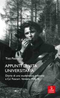 Appunti di vita universitaria. Diario di una studentessa triestina a Ca' Foscari. Venezia 1936-41 - Librerie.coop