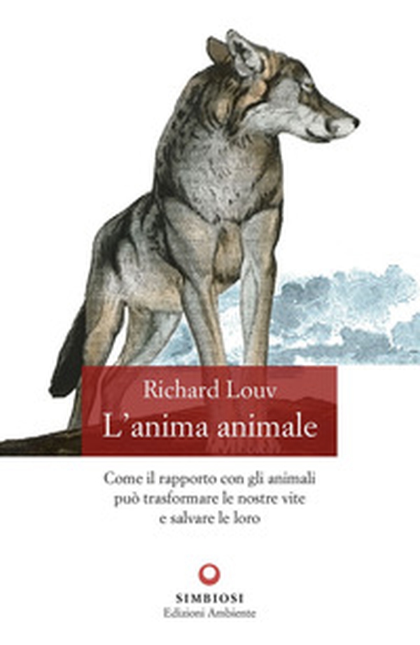 L'anima animale. Come il rapporto con gli animali può trasformare le nostre vite e salvare le loro - Librerie.coop L'anima animale. Come il rapporto con gli animali può trasformare le nostre vite e salvare le loro - Librerie.coop
