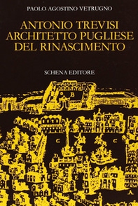 Antonio Trevisi architetto pugliese del Rinascimento - Librerie.coop
