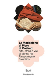 La Maddalena di Piero di Cosimo: arte, storia e vite di donne nel Rinascimento fiorentino. Studi - Librerie.coop