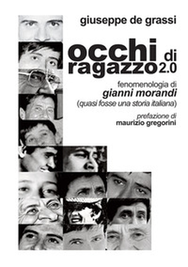 Occhi di ragazzo 2.0. Fenomenologia di Gianni Morandi (quasi fosse una storia italiana) - Librerie.coop Occhi di ragazzo 2.0. Fenomenologia di Gianni Morandi (quasi fosse una storia italiana) - Librerie.coop