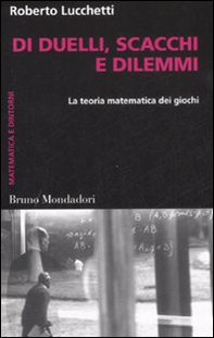 Di duelli, scacchi e dilemmi. La teoria matematica dei giochi - Librerie.coop