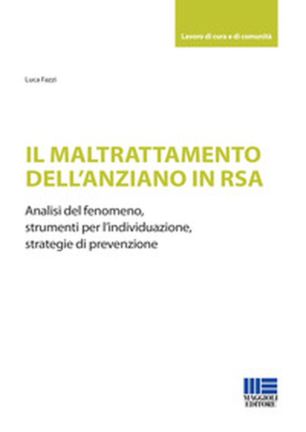 Il maltrattamento dell'anziano in RSA. Analisi del fenomeno, strumenti per l'individuazione, strategie di prevenzione - Librerie.coop Il maltrattamento dell'anziano in RSA. Analisi del fenomeno, strumenti per l'individuazione, strategie di prevenzione - Librerie.coop