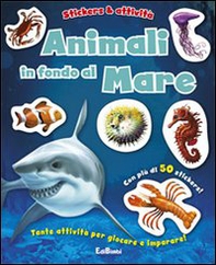 Animali in fondo al mare. Con adesivi - Librerie.coop