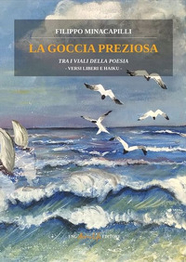 La goccia preziosa. Tra i viali della poesia. Versi liberi e Haiku - Librerie.coop La goccia preziosa. Tra i viali della poesia. Versi liberi e Haiku - Librerie.coop