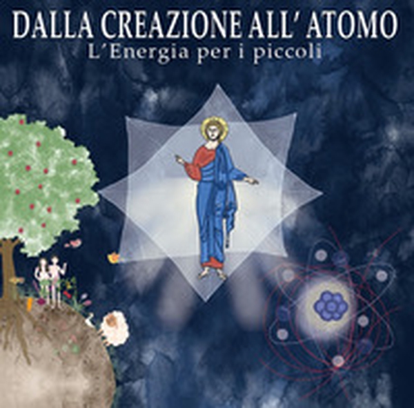 Dalla creazione all'atomo. L'energia per i piccoli - Librerie.coop