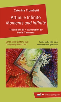 Attimi e infinito. Poesie scelte 1986-2016-Moments and infinite. Selected poems 1986-2016 - Librerie.coop