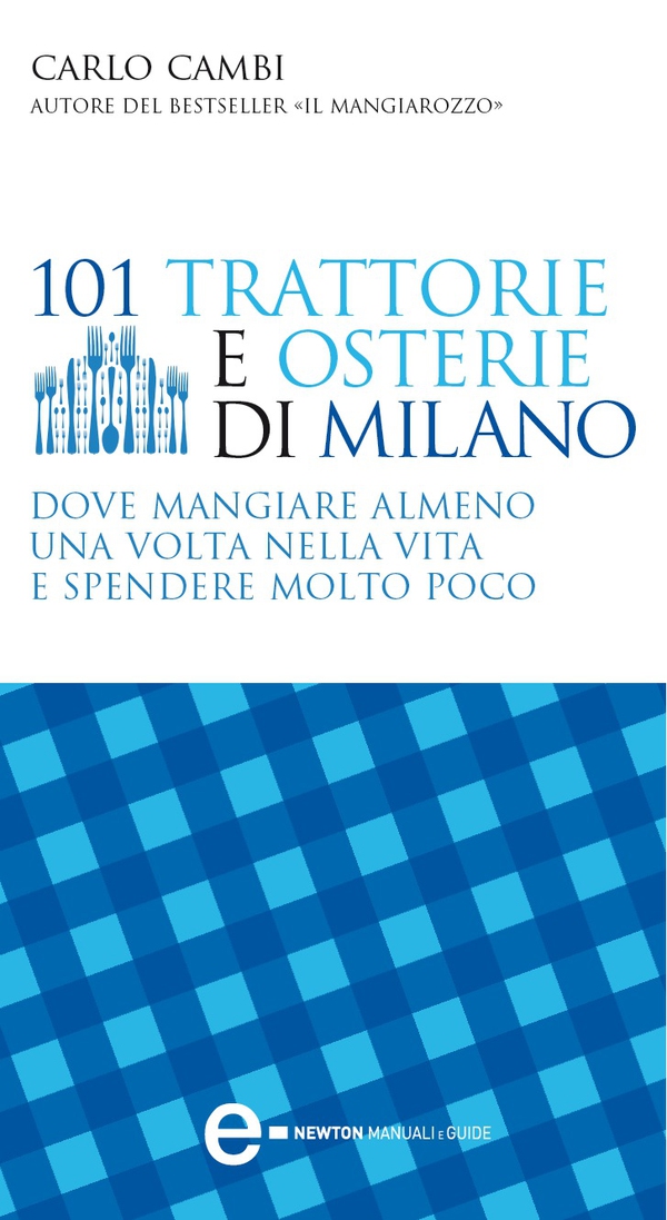 101 trattorie e osterie di Milano dove mangiare almeno una volta nella vita e spendere molto poco - Librerie.coop 101 trattorie e osterie di Milano dove mangiare almeno una volta nella vita e spendere molto poco - Librerie.coop