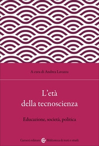 L'età della tecnoscienza. Educazione, società, politica - Librerie.coop