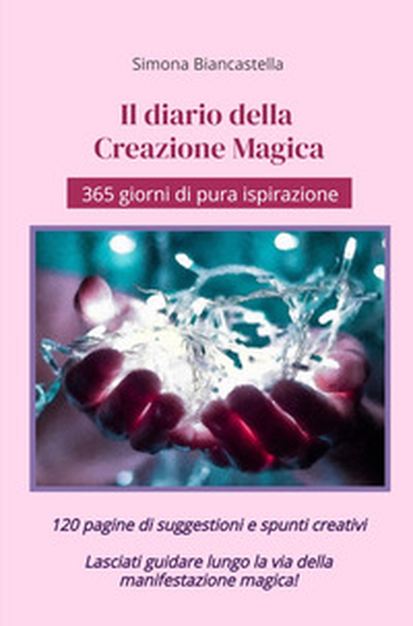 Il diario della creazione magica. 365 giorni di pura ispirazione - Librerie.coop Il diario della creazione magica. 365 giorni di pura ispirazione - Librerie.coop