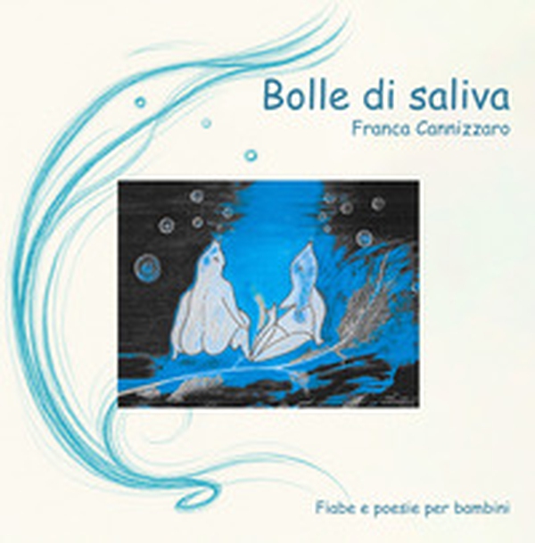Bolle di saliva. Fiabe e poesie per bambini - Librerie.coop Bolle di saliva. Fiabe e poesie per bambini - Librerie.coop