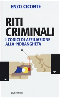 Riti criminali. I codici di affiliazione alla 'ndrangheta - Librerie.coop