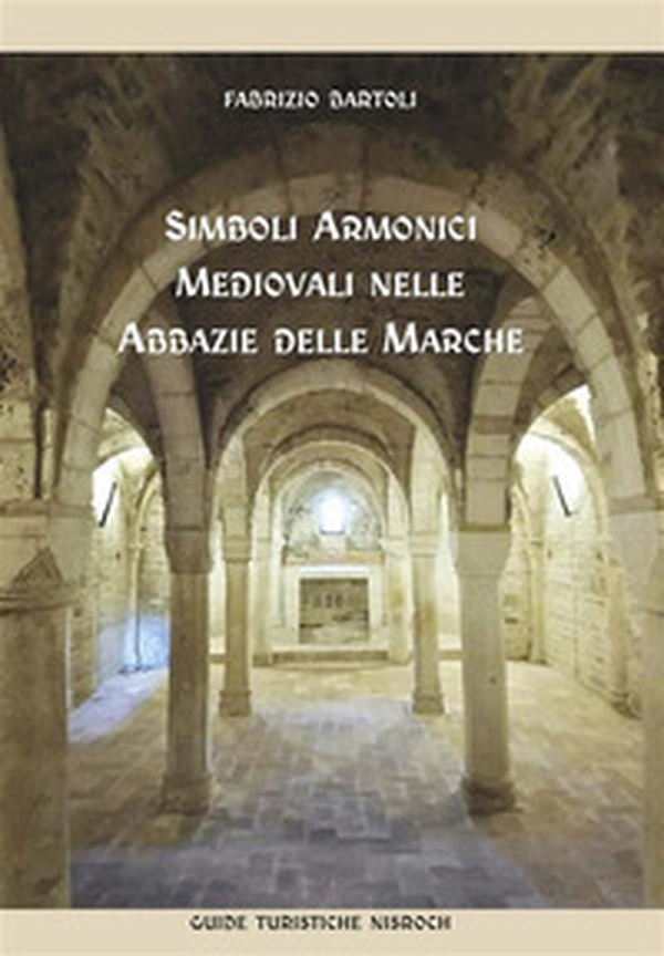 Simboli armonici medievali nelle abbazie delle Marche - Librerie.coop Simboli armonici medievali nelle abbazie delle Marche - Librerie.coop