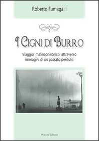 I cigni di burro. Viaggio «malinconico» attraverso immagini di un passato perduto - Librerie.coop I cigni di burro. Viaggio «malinconico» attraverso immagini di un passato perduto - Librerie.coop