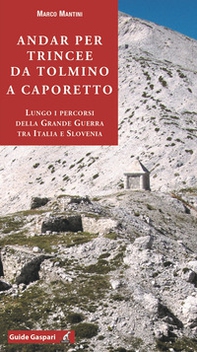 Andar per trincee da Tolmino a Caporetto. Lungo i percorsi della grande guerra tra Italia e Slovenia - Librerie.coop