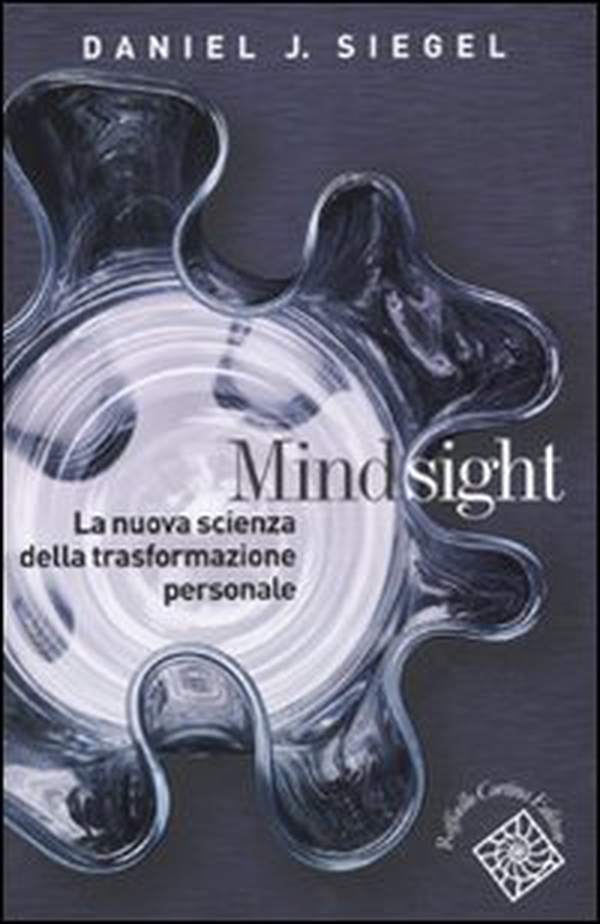 Mindsight. La nuova scienza della trasformazione personale - Librerie.coop Mindsight. La nuova scienza della trasformazione personale - Librerie.coop