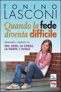 Quando la fede diventa difficile. Domande e risposte su Dio, Gesù, la Chiesa, la morte, l'aldilà - Librerie.coop