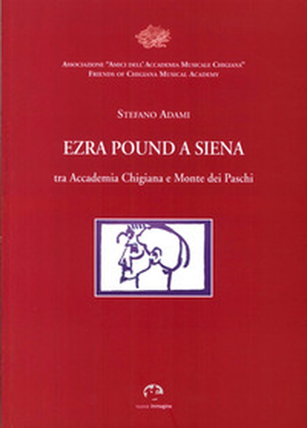 Ezra Pound a Siena. Tra Accademia Chigiana e Monte dei Paschi di Siena - Librerie.coop Ezra Pound a Siena. Tra Accademia Chigiana e Monte dei Paschi di Siena - Librerie.coop