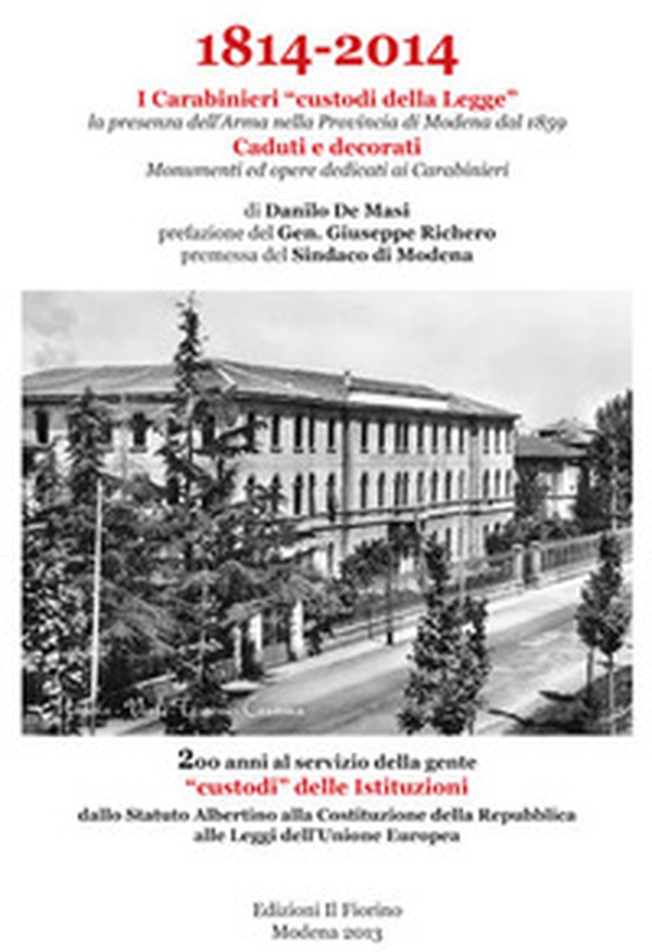 1814-2014 i carabinieri «custodi della legge». La presenza dell'Arma nella provincia di Modena dal 1859. Caduti e decorati, monumenti ed opere dedicati ai carabinier - Librerie.coop 1814-2014 i carabinieri «custodi della legge». La presenza dell'Arma nella provincia di Modena dal 1859. Caduti e decorati, monumenti ed opere dedicati ai carabinier - Librerie.coop