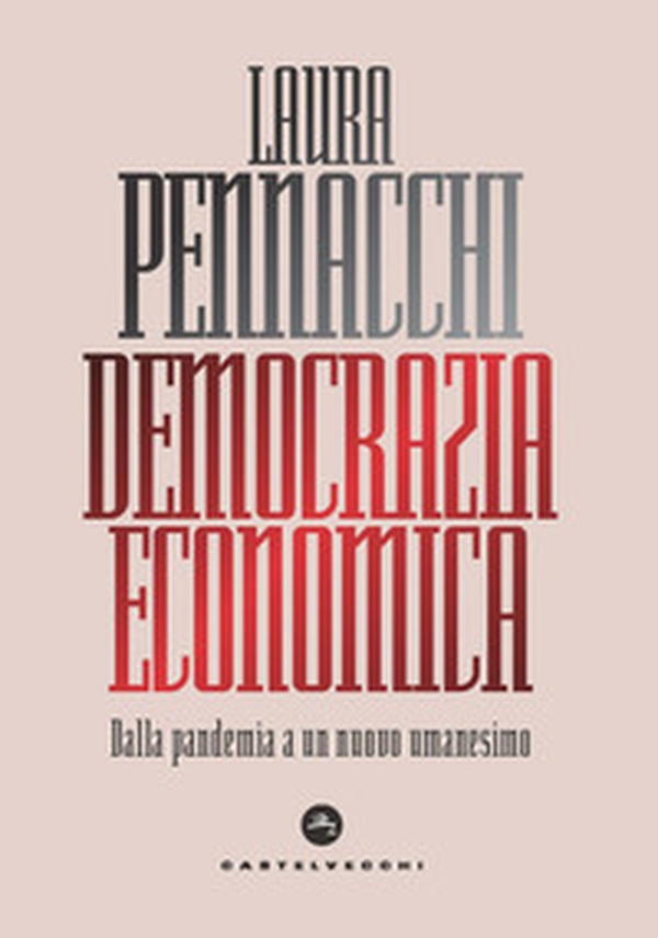 Democrazia economica. Dalla pandemia a un nuovo umanesimo - Librerie.coop Democrazia economica. Dalla pandemia a un nuovo umanesimo - Librerie.coop